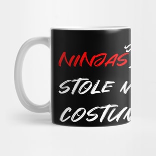 Ninjas stole my costume t-shirt Mug